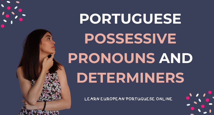 Portuguese Possessive Pronouns and Determiners